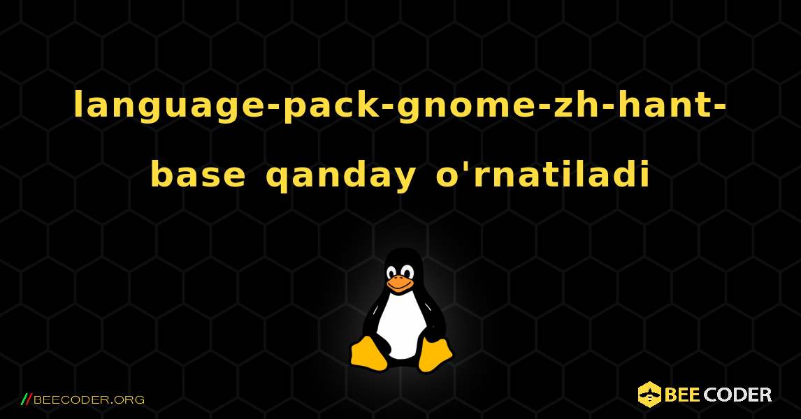 language-pack-gnome-zh-hant-base  qanday o'rnatiladi. Linux