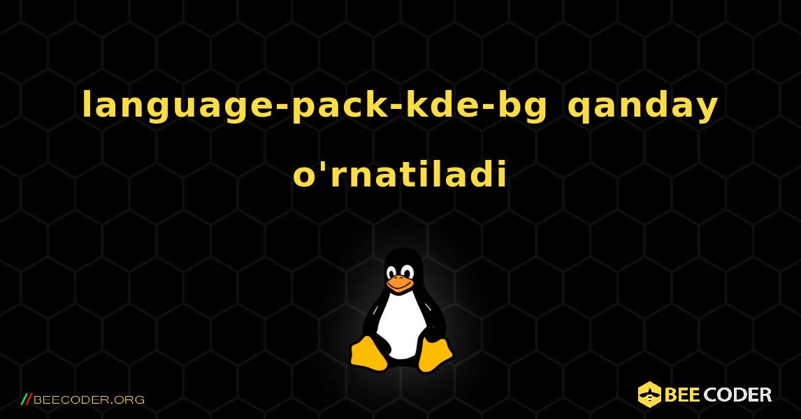 language-pack-kde-bg  qanday o'rnatiladi. Linux