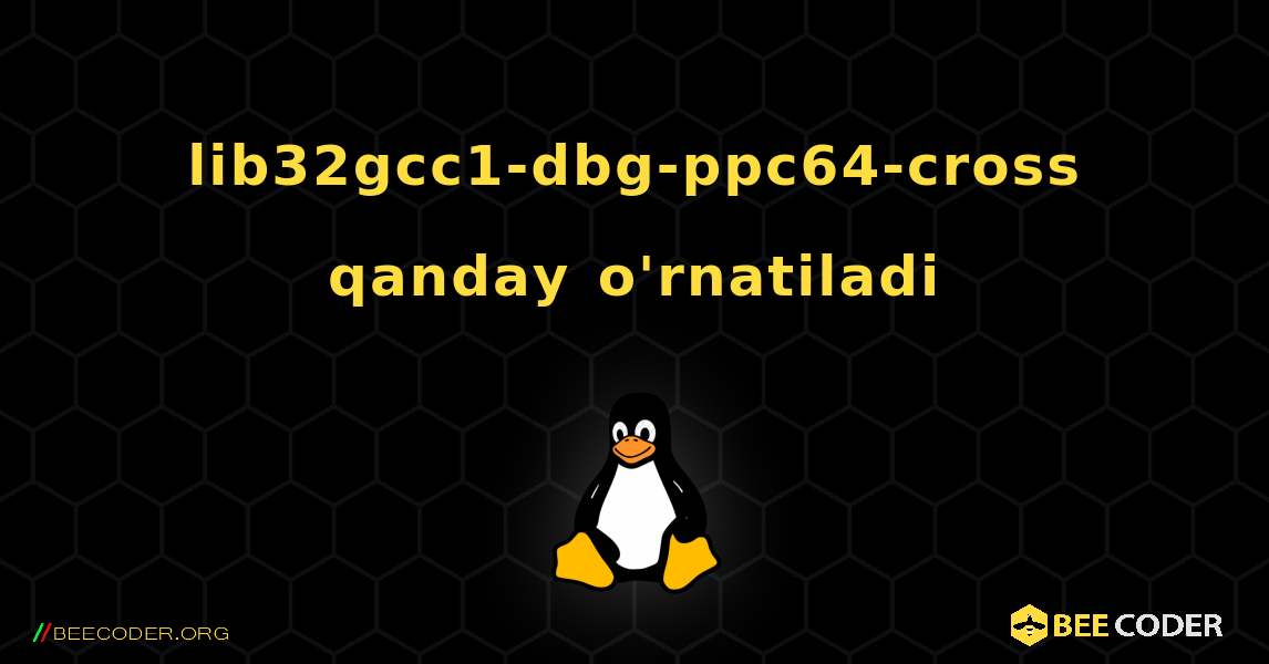 lib32gcc1-dbg-ppc64-cross  qanday o'rnatiladi. Linux