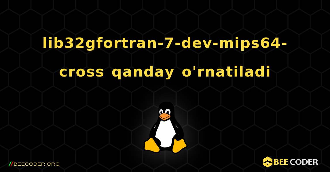 lib32gfortran-7-dev-mips64-cross  qanday o'rnatiladi. Linux