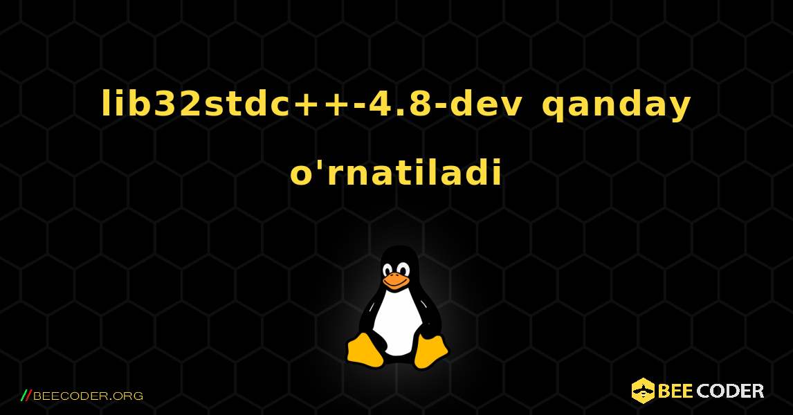 lib32stdc++-4.8-dev  qanday o'rnatiladi. Linux