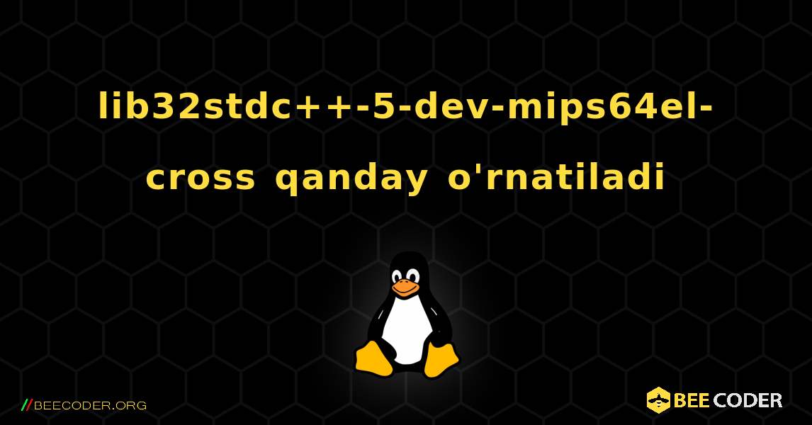 lib32stdc++-5-dev-mips64el-cross  qanday o'rnatiladi. Linux