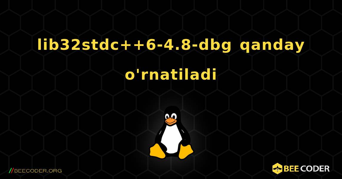lib32stdc++6-4.8-dbg  qanday o'rnatiladi. Linux