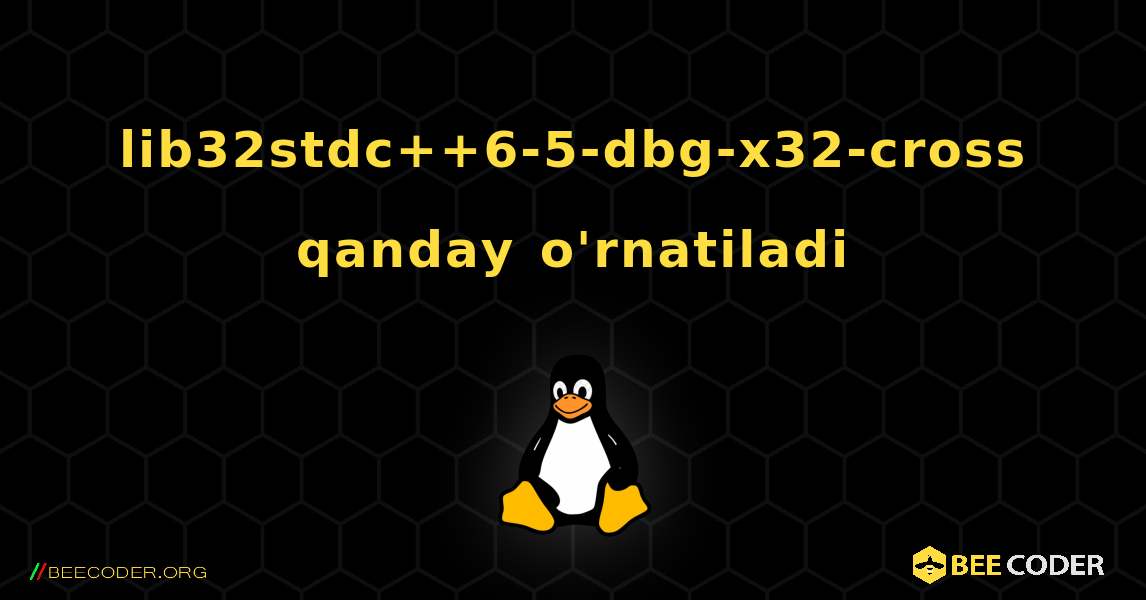 lib32stdc++6-5-dbg-x32-cross  qanday o'rnatiladi. Linux