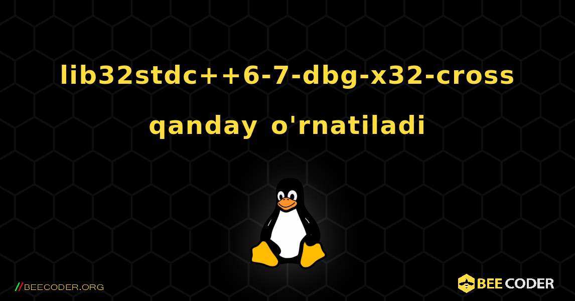 lib32stdc++6-7-dbg-x32-cross  qanday o'rnatiladi. Linux