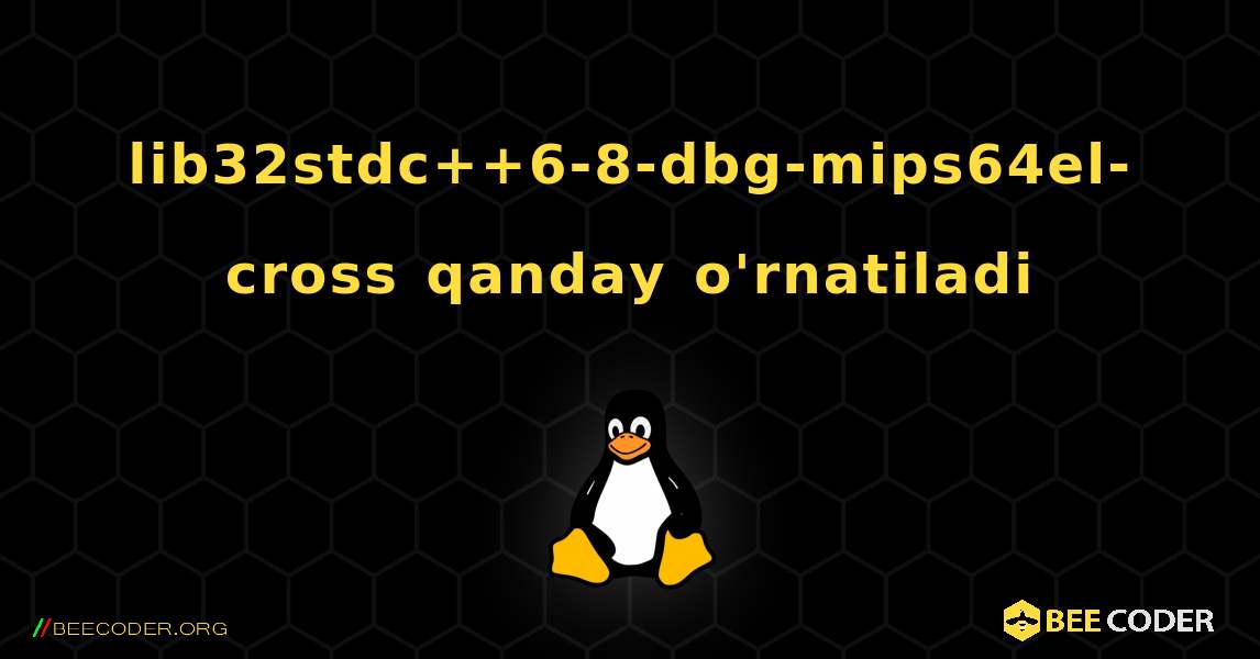 lib32stdc++6-8-dbg-mips64el-cross  qanday o'rnatiladi. Linux