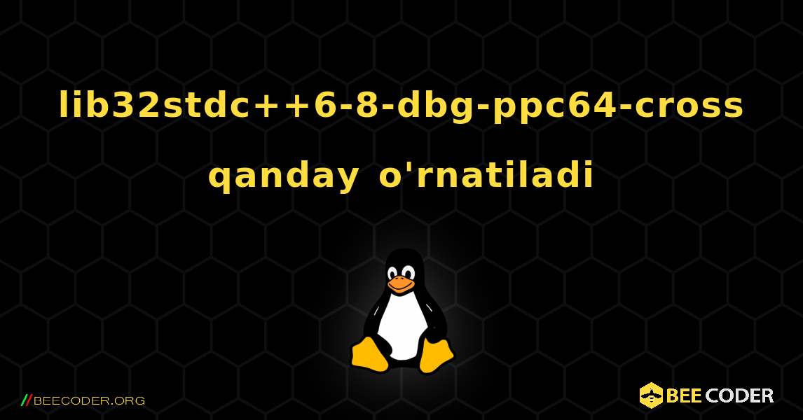 lib32stdc++6-8-dbg-ppc64-cross  qanday o'rnatiladi. Linux