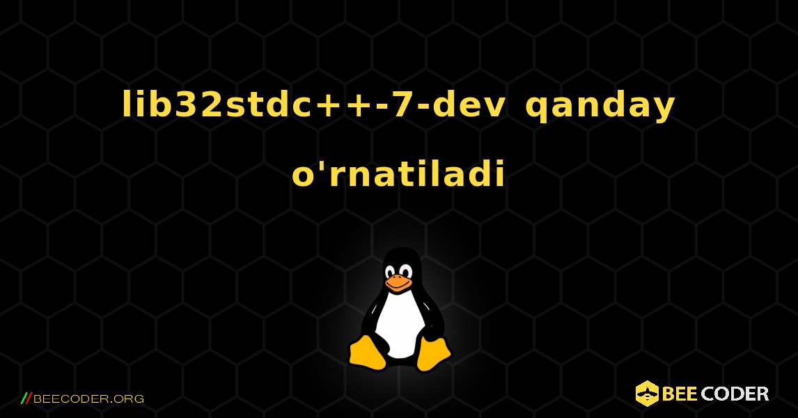 lib32stdc++-7-dev  qanday o'rnatiladi. Linux