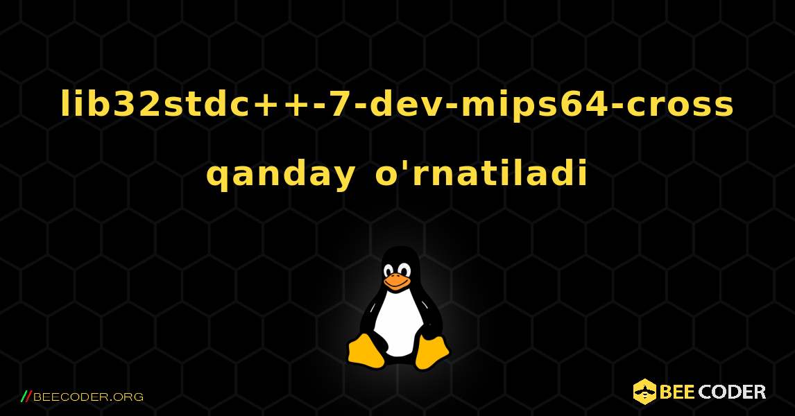lib32stdc++-7-dev-mips64-cross  qanday o'rnatiladi. Linux