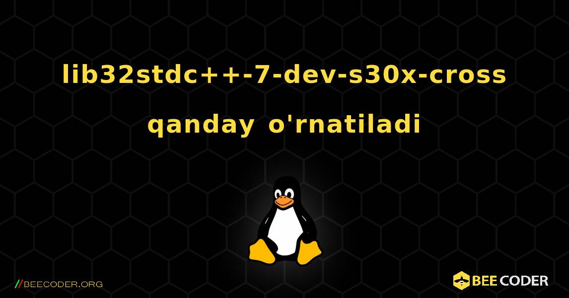 lib32stdc++-7-dev-s30x-cross  qanday o'rnatiladi. Linux