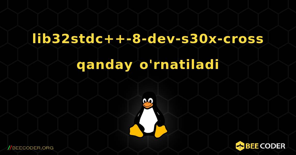 lib32stdc++-8-dev-s30x-cross  qanday o'rnatiladi. Linux