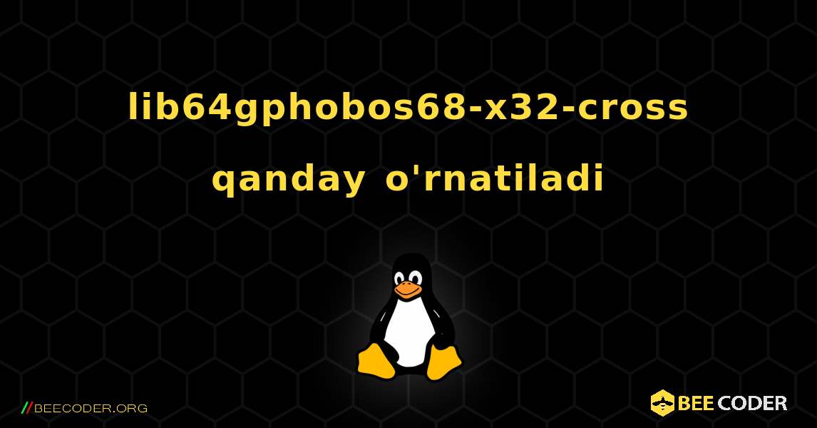 lib64gphobos68-x32-cross  qanday o'rnatiladi. Linux