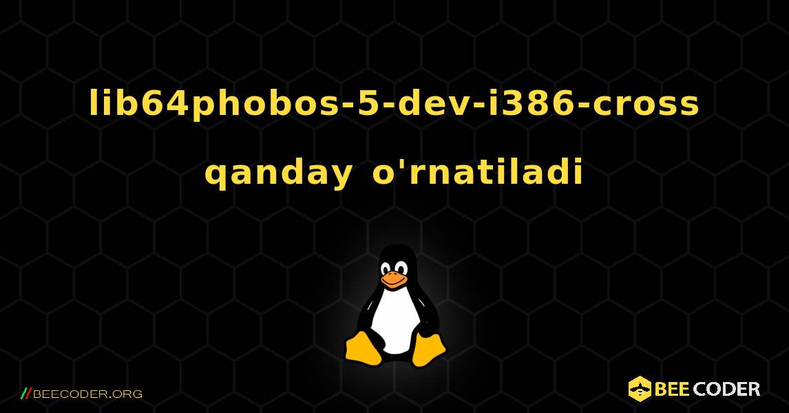 lib64phobos-5-dev-i386-cross  qanday o'rnatiladi. Linux
