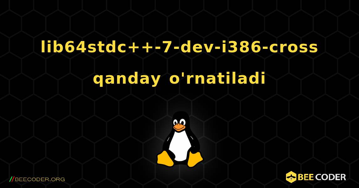 lib64stdc++-7-dev-i386-cross  qanday o'rnatiladi. Linux