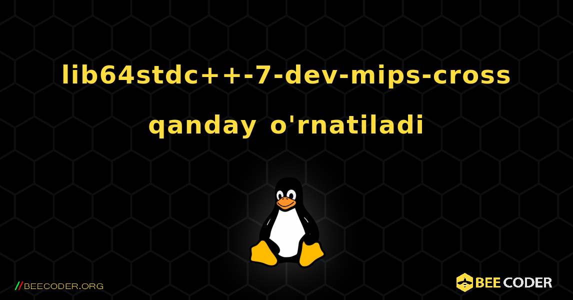 lib64stdc++-7-dev-mips-cross  qanday o'rnatiladi. Linux