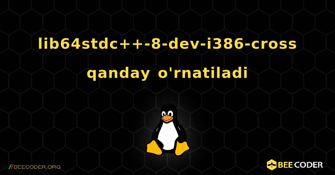 lib64stdc++-8-dev-i386-cross  qanday o'rnatiladi. Linux