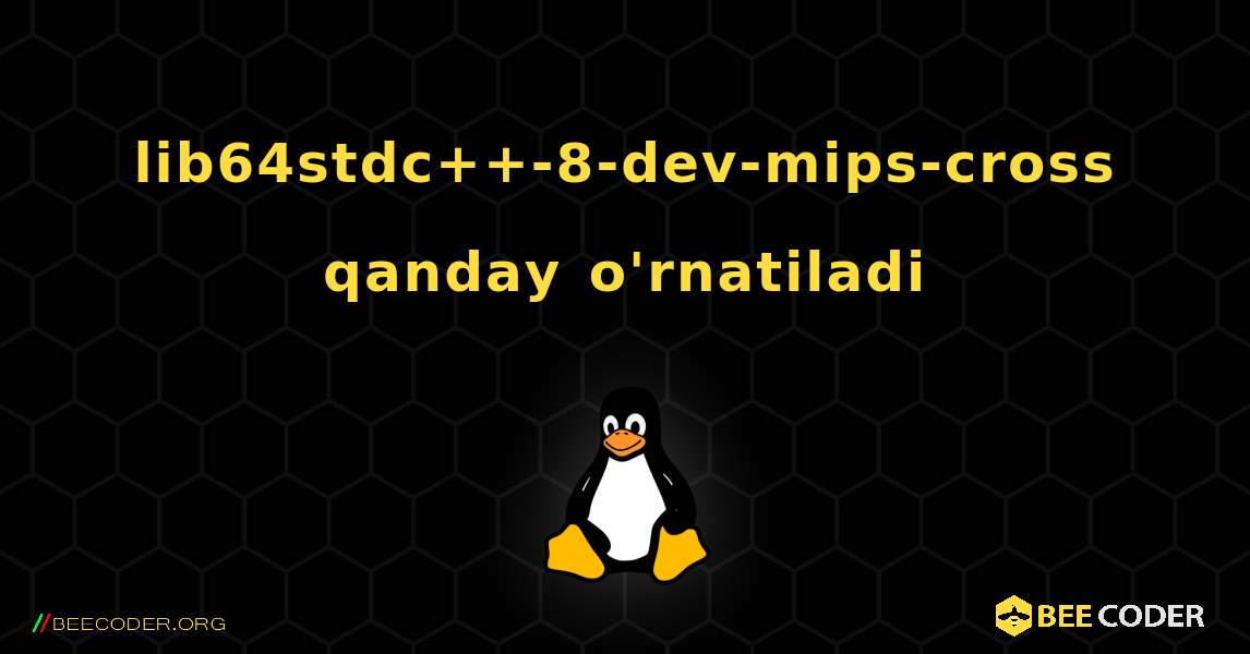 lib64stdc++-8-dev-mips-cross  qanday o'rnatiladi. Linux