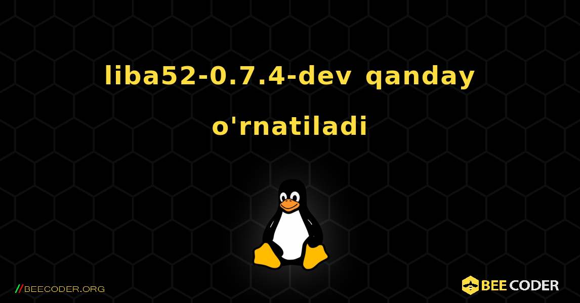 liba52-0.7.4-dev  qanday o'rnatiladi. Linux