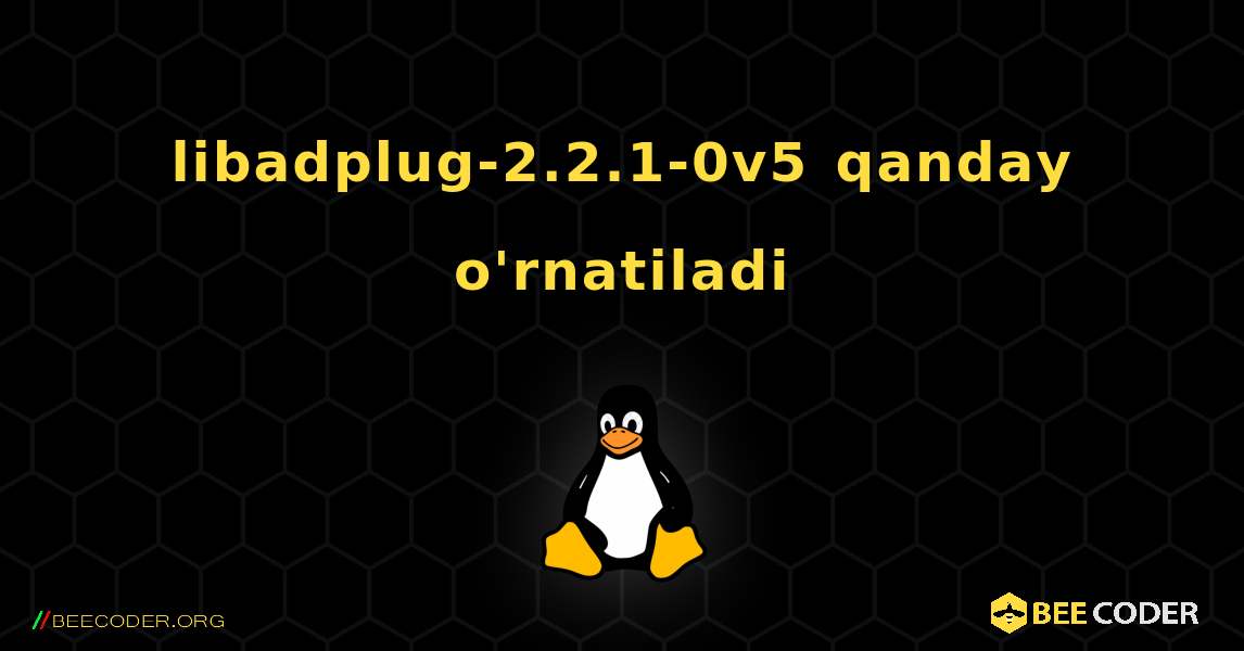 libadplug-2.2.1-0v5  qanday o'rnatiladi. Linux