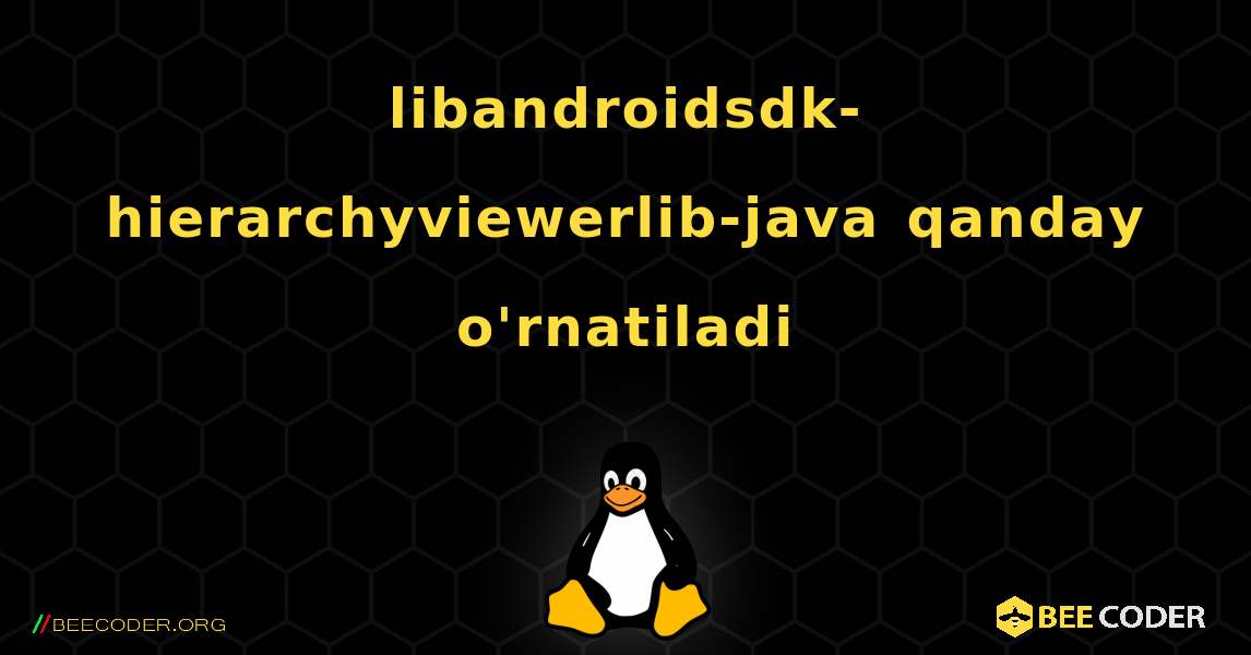 libandroidsdk-hierarchyviewerlib-java  qanday o'rnatiladi. Linux