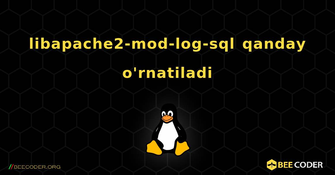 libapache2-mod-log-sql  qanday o'rnatiladi. Linux
