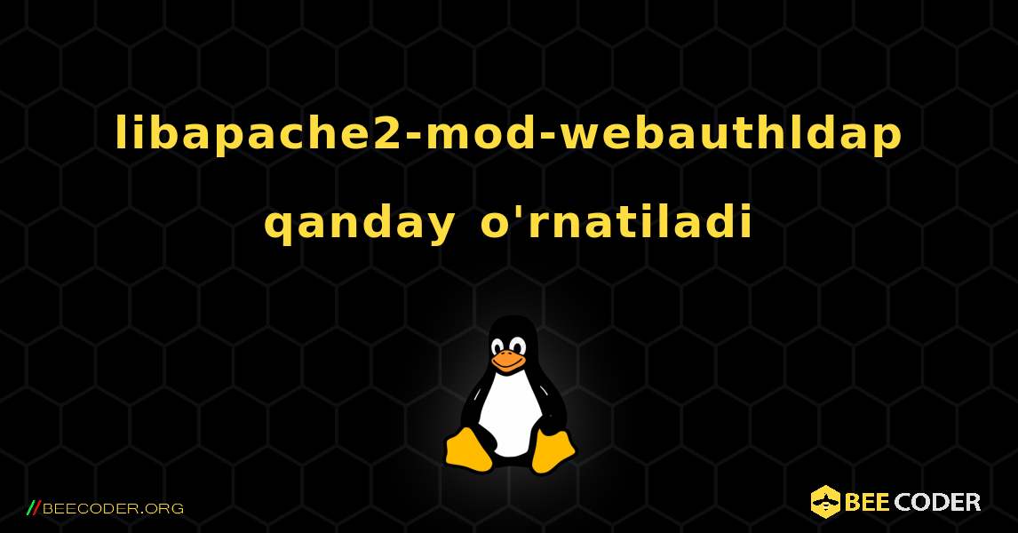 libapache2-mod-webauthldap  qanday o'rnatiladi. Linux