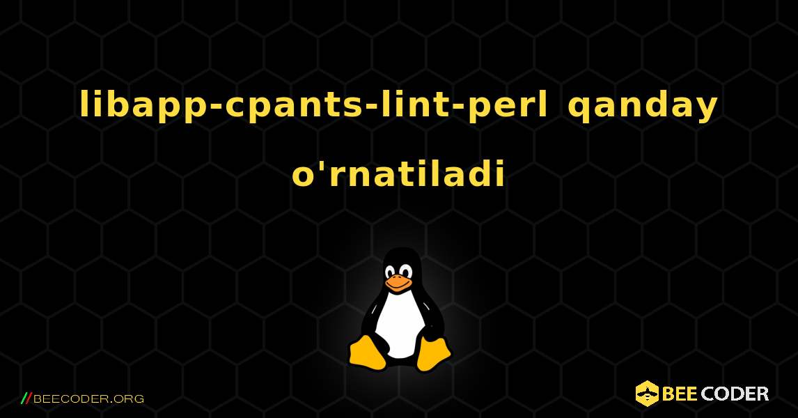 libapp-cpants-lint-perl  qanday o'rnatiladi. Linux