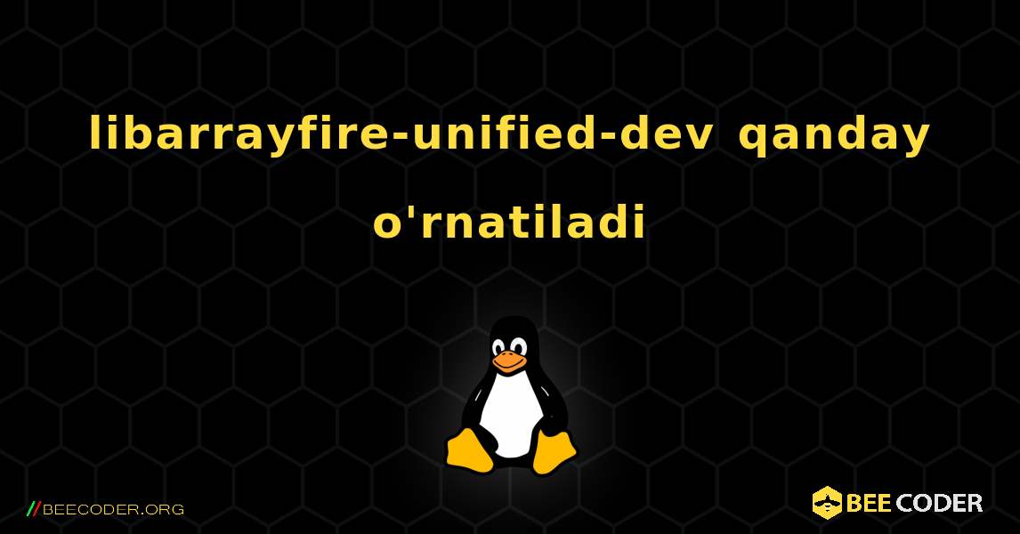libarrayfire-unified-dev  qanday o'rnatiladi. Linux