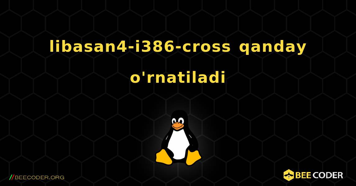 libasan4-i386-cross  qanday o'rnatiladi. Linux