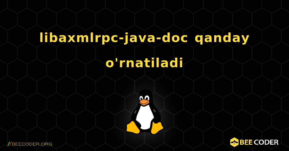 libaxmlrpc-java-doc  qanday o'rnatiladi. Linux