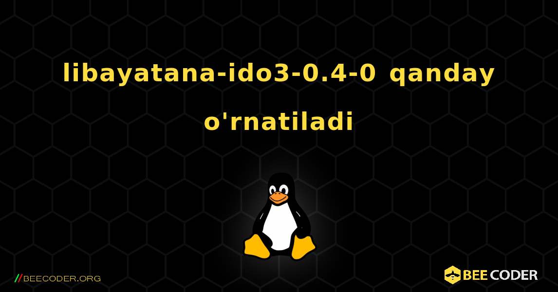 libayatana-ido3-0.4-0  qanday o'rnatiladi. Linux