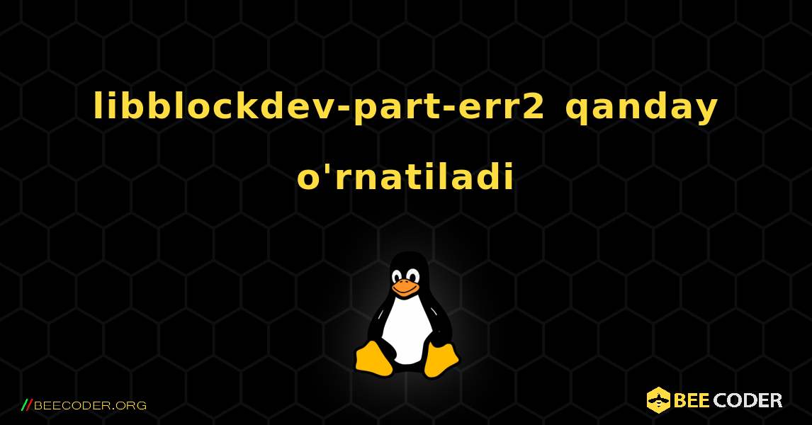 libblockdev-part-err2  qanday o'rnatiladi. Linux