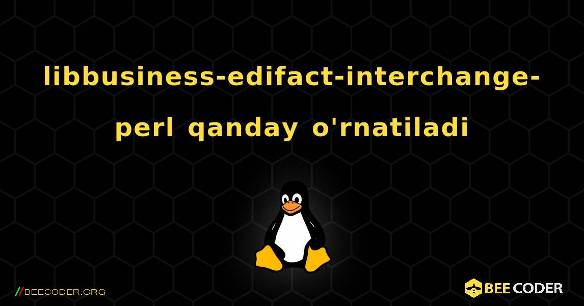 libbusiness-edifact-interchange-perl  qanday o'rnatiladi. Linux