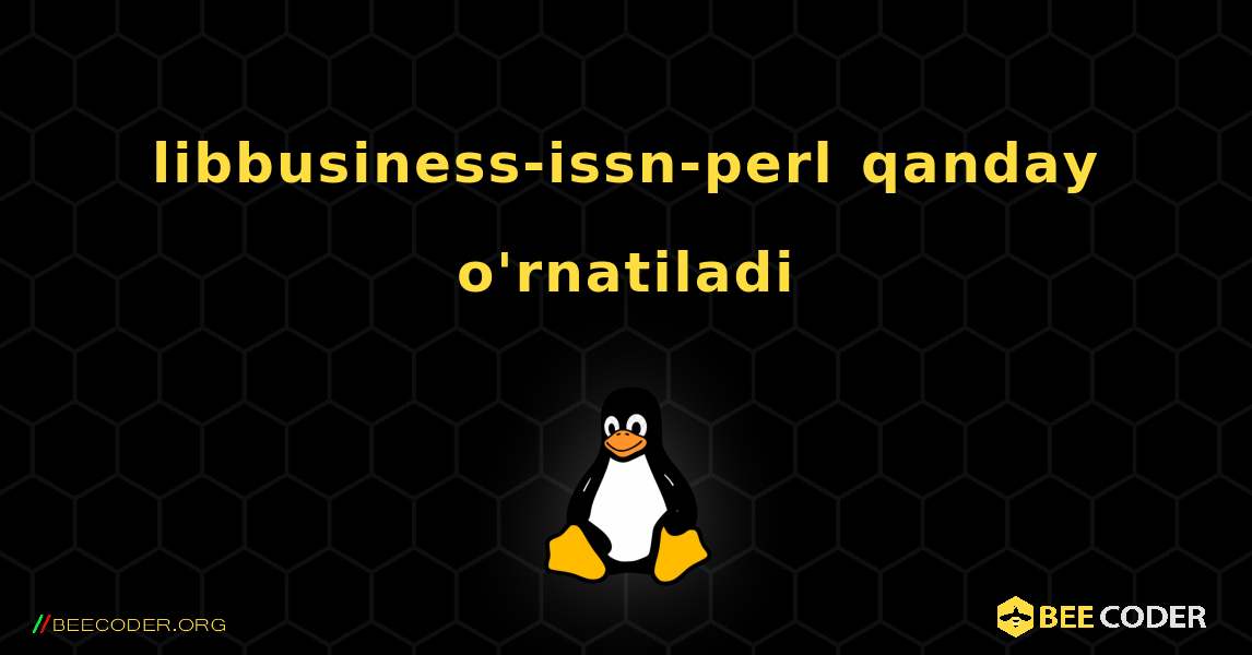 libbusiness-issn-perl  qanday o'rnatiladi. Linux