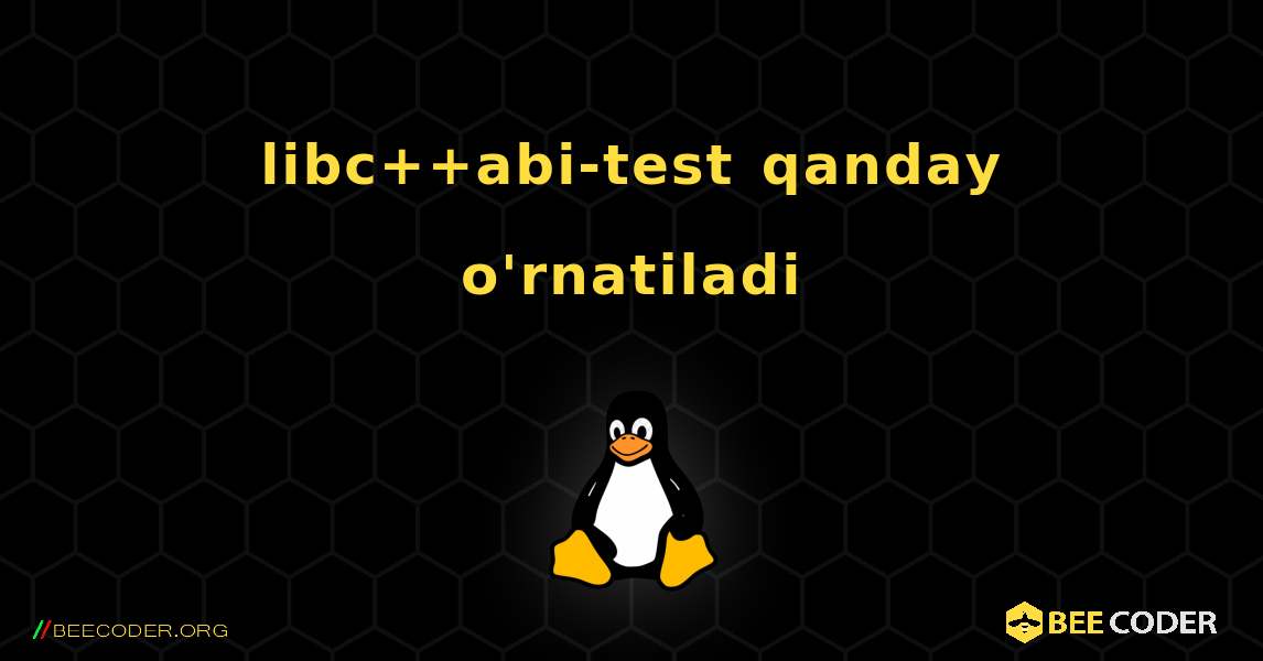 libc++abi-test  qanday o'rnatiladi. Linux