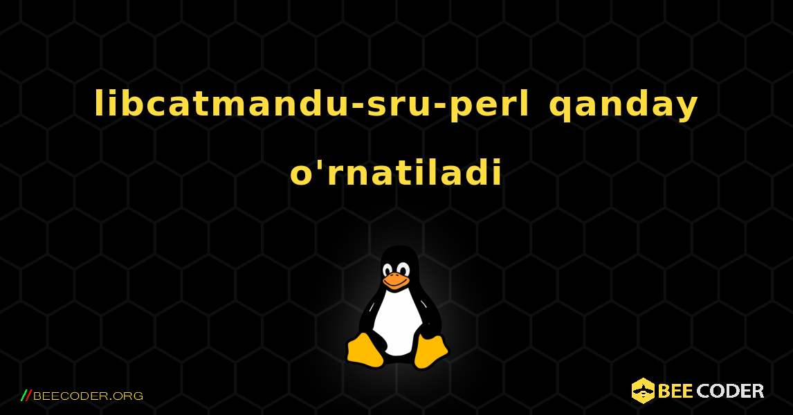libcatmandu-sru-perl  qanday o'rnatiladi. Linux