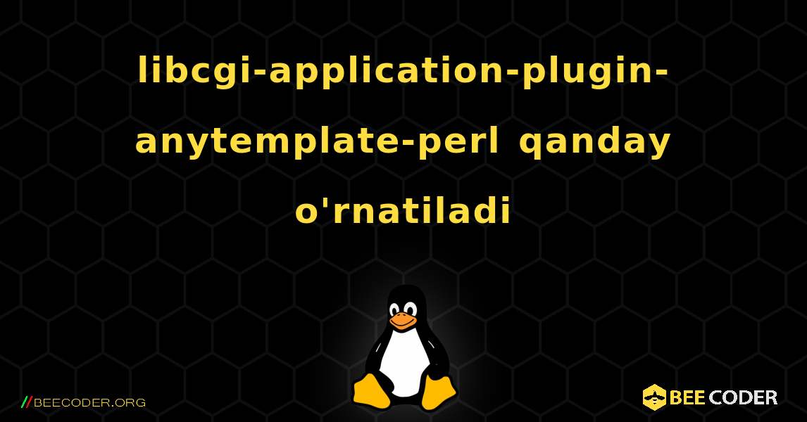 libcgi-application-plugin-anytemplate-perl  qanday o'rnatiladi. Linux