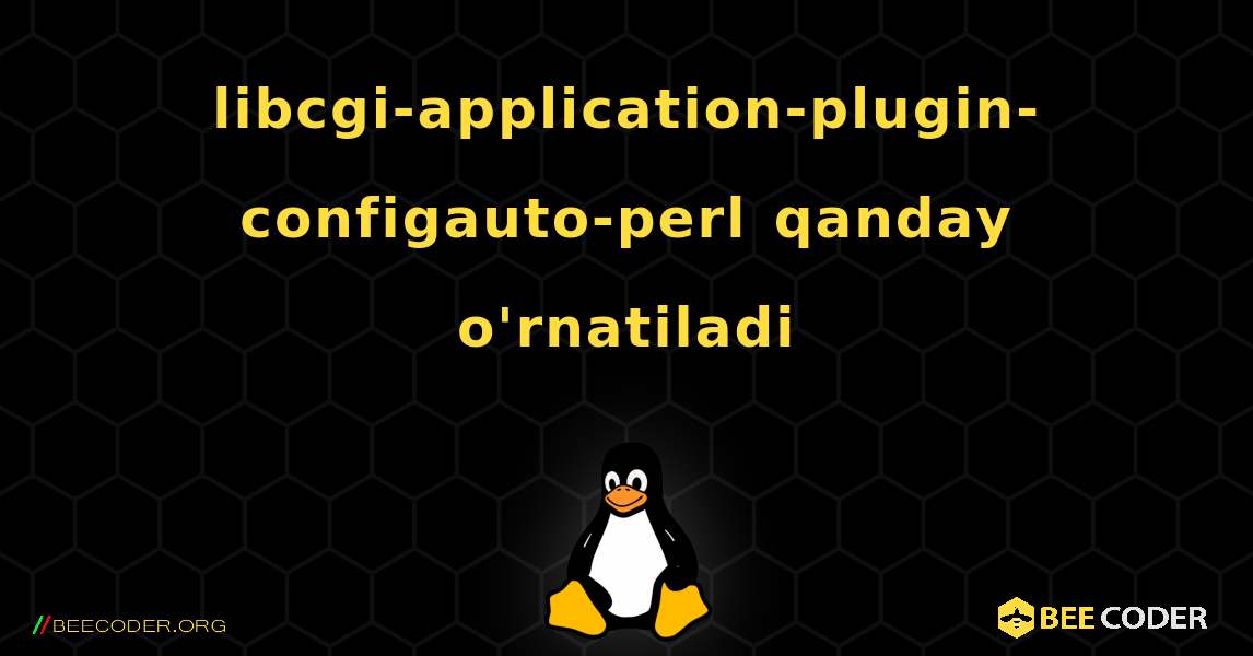 libcgi-application-plugin-configauto-perl  qanday o'rnatiladi. Linux