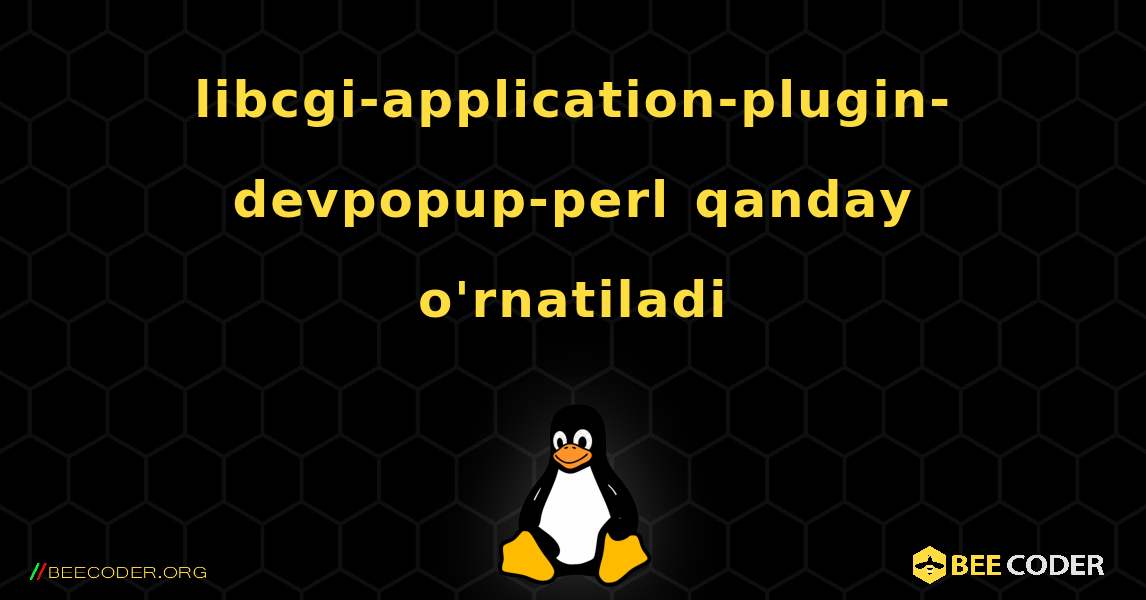 libcgi-application-plugin-devpopup-perl  qanday o'rnatiladi. Linux