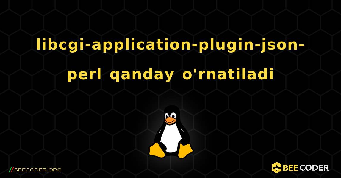 libcgi-application-plugin-json-perl  qanday o'rnatiladi. Linux