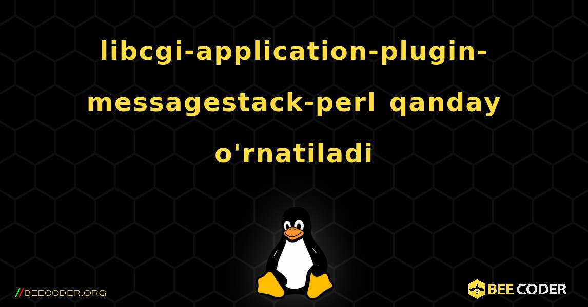libcgi-application-plugin-messagestack-perl  qanday o'rnatiladi. Linux