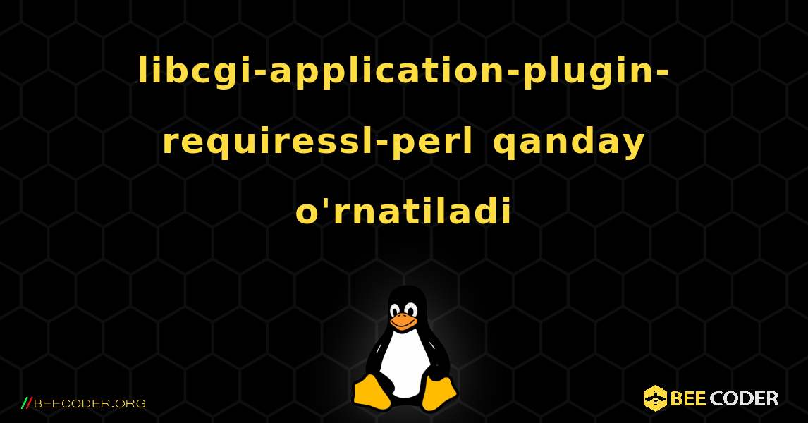 libcgi-application-plugin-requiressl-perl  qanday o'rnatiladi. Linux