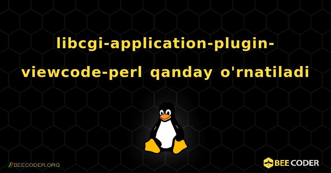 libcgi-application-plugin-viewcode-perl  qanday o'rnatiladi. Linux
