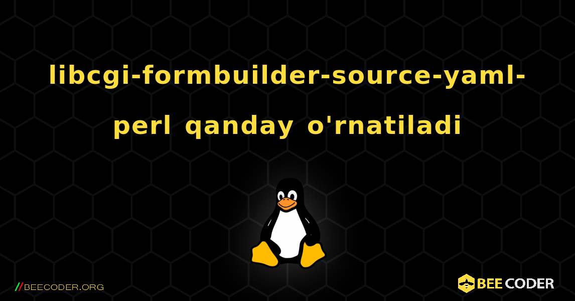 libcgi-formbuilder-source-yaml-perl  qanday o'rnatiladi. Linux