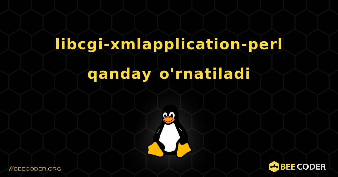 libcgi-xmlapplication-perl  qanday o'rnatiladi. Linux