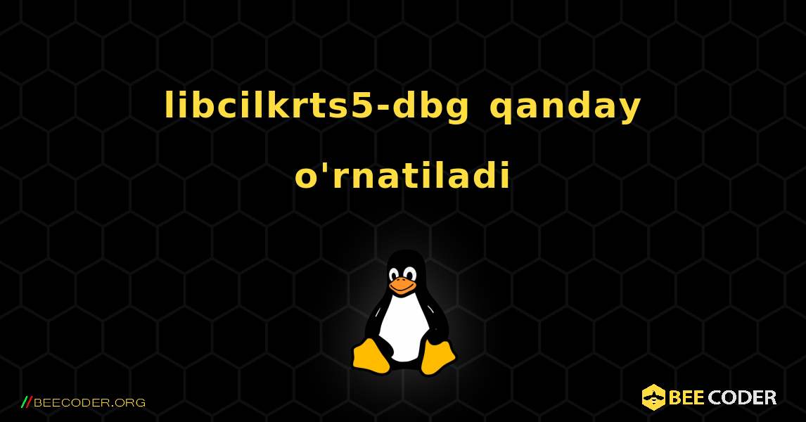 libcilkrts5-dbg  qanday o'rnatiladi. Linux
