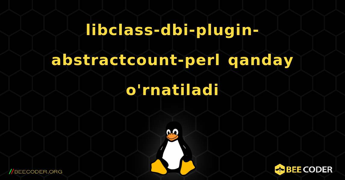 libclass-dbi-plugin-abstractcount-perl  qanday o'rnatiladi. Linux