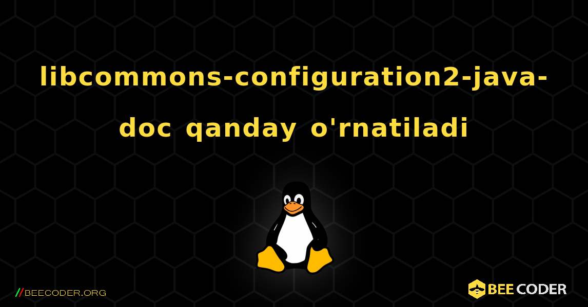 libcommons-configuration2-java-doc  qanday o'rnatiladi. Linux