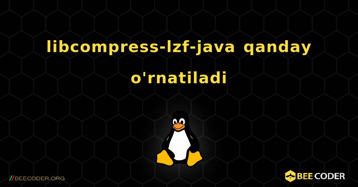 libcompress-lzf-java  qanday o'rnatiladi. Linux