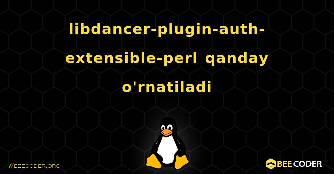 libdancer-plugin-auth-extensible-perl  qanday o'rnatiladi. Linux